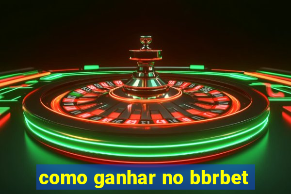 como ganhar no bbrbet